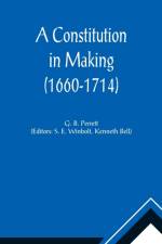 A Constitution in Making (1660-1714) af G B Perrett
