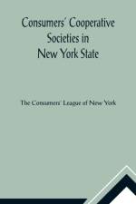 Consumers' Cooperative Societies in New York State af The Consumers' League of New York