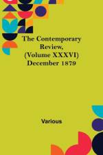 The Contemporary Review, (Volume XXXVI) December 1879 af Various