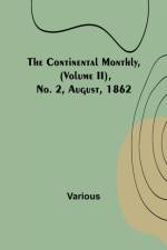 The Continental Monthly, (Volume II), No. 2, August, 1862 af Various