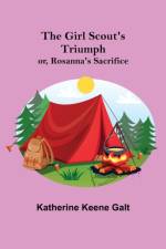 The Girl Scout's Triumph; or, Rosanna's Sacrifice af Katherine Keene Galt