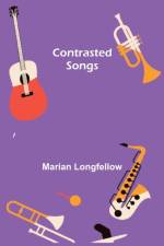 Contrasted Songs af Marian Longfellow