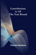 Contributions to All the Year Round af Charles Dickens