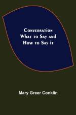 Conversation; What to Say and How to Say it af Mary Greer Conklin