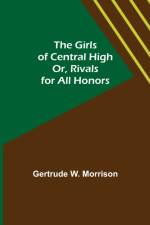 The Girls of Central High; Or, Rivals for All Honors af Gertrude W Morrison