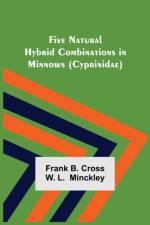 Five Natural Hybrid Combinations in Minnows (Cyprinidae) af Frank B Cross W L