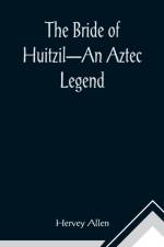 The Bride of Huitzil-An Aztec Legend af Hervey Allen