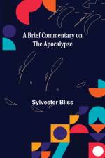A Brief Commentary on the Apocalypse af Sylvester Bliss