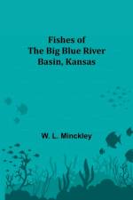 Fishes of the Big Blue River Basin, Kansas af W L Minckley