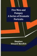 Five Men and Pompey A Series of Dramatic Portraits af Stephen Vincent Bena(c)T