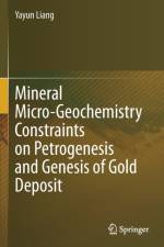 Mineral Micro-Geochemistry Constraints on Petrogenesis and Genesis of Gold Deposit af Yayun Liang