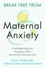 Break Free from Maternal Anxiety af Fiona (King's College London) Challacombe