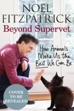 Beyond Supervet: How Animals Make Us The Best We Can Be af Professor Noel Fitzpatrick