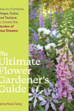 The Ultimate Flower Gardener’s Guide af Jenny Rose Carey