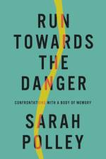 Run Towards The Danger af Sarah Polley