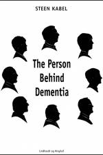 The Person Behind Dementia. The personal portraits of eight people with early-onset dementia af Steen Kabel