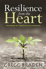 Resilience from the Heart af Braden Gregg