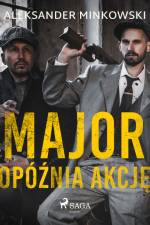 Major opóźnia akcję af Aleksander Minkowski