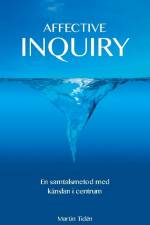 Affective inquiry : en samtalsmetod med känslan i centrum af Martin Tidén