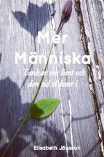 Mer Människa : tankar om livet och den tid vi lever i af Elisabeth Jönsson