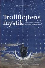 Trollflöjtens mystik : En opera för alkemister, frimurare och kabbalister af Eddie Persson