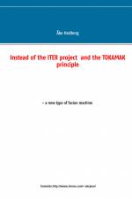 Instead of the ITER project and the TOKAMAK principle a new type of fusion af Åke Hedberg