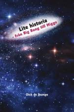 Lite historia : från Big Bang till Higgs af Dick de Jounge