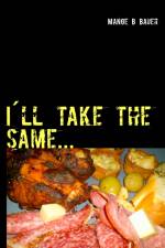 I´ll take the same... mat på mitt vis af Mange B Bauer