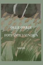 Fotfäste i vinden : Dikter af Olle Orrje