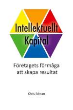 Intellektuellt kapital : företagets förmåga att skapa resultat af Chris Edman