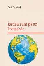 Jorden runt på 80 levnadsår : med resor, händelser, anekdoter och historia under min resa genom livet af Gert Tarstad