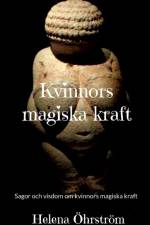 Kvinnors magiska kraft : sagor och visdom om kvinnors magiska kraft af Helena Öhrström