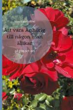 Att vara anhörig till någon man älskar : på gott och ont af Mary Elisa Kinlund