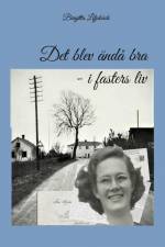 Det blev ändå bra : i fasters liv af Birgitta Liljebäck