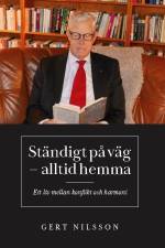 Ständig på väg - alltid hemma : ett liv mellan konflikt och harmoni af Gert Nilsson