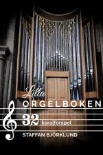 Lilla Orgelboken : 32 koralförspel af Staffan Björklund