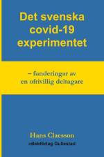 Det svenska covid-19 experimentet : funderingar av en ofrivillig deltagare af Hans Claesson