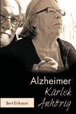 Alzheimer Kärlek Anhörig : att leva tillsammans som anhörig af Bert Eriksson