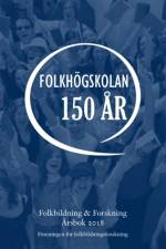 Folkbildning & Forskning. Årsbok 2018 - Folkhögskolan 150 år