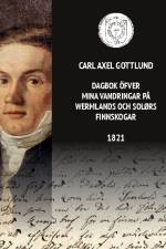 Dagbok öfver mina vandringar på Wermlands och Solørs finnskogar 1821 af Carl Axel Gottlund