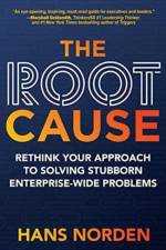 The Root Cause: Rethink Your Approach to Solving Stubborn Enterprise-Wide Problems af Hans Norden