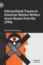 Intersectional Trauma in American Women Writers' Incest Novels from the 1990s af Marinella Rodi-Risberg