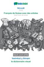 BABADADA black-and-white, Ikirundi - Francais de Suisse avec des articles, kazinduzi y ibicapo - le dictionnaire visuel af Babadada Gmbh