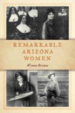 Remarkable Arizona Women af Wynne Brown