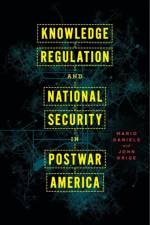Knowledge Regulation and National Security in Postwar America af Mario Daniels