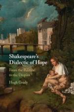 Shakespeare's Dialectic of Hope af Hugh (Arcadia University Grady