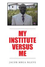 My Institute Versus Me af Jacob Mbua Ngeve