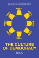 The Culture of Democracy af Bin Xu