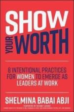 Show Your Worth: 8 Intentional Strategies for Women to Emerge as Leaders at Work af Shelmina Abji