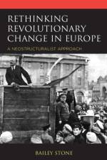 Rethinking Revolutionary Change in Europe af Bailey Stone